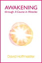 Awakening Through A Course In Miracles【電子書籍】 David Hoffmeister