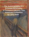 The Autobiography of a Schizoid Personality A Turbulent Odyssey Thru American Civilization【電子書籍】[ Larry Polin ]
