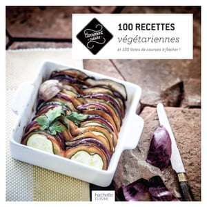 100 recettes v?g?tariennes et 100 listes de courses ? flasher !