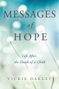 Messages of Hope Life After the Death of a Child【電子書籍】 Vickie Oakley