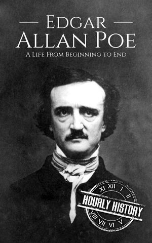 Edgar Allan Poe: A Life from Beginning to End