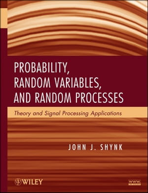 Probability, Random Variables, and Random Processes Theory and Signal Processing Applications【電子書籍】 John J. Shynk