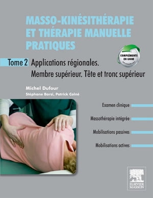 Masso-kin?sith?rapie et th?rapie manuelle pratiques - Tome 2 Applications r?gionales. Membre sup?rieur. Tronc sup?rieur【電子書籍】[ Michel Dufour ]