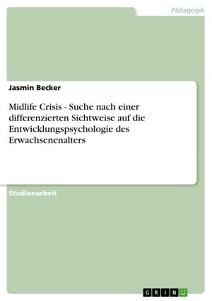 Midlife Crisis - Suche nach einer differenzierten Sichtweise auf die Entwicklungspsychologie des Erwachsenenalters