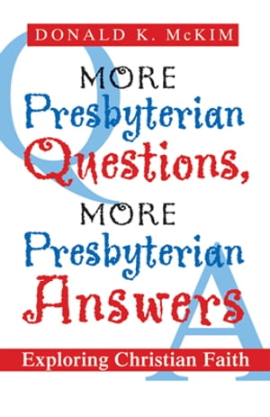 More Presbyterian Questions, More Presbyterian Answers Exploring Christian Faith