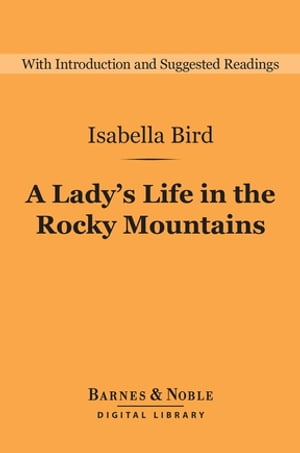 A Lady's Life in the Rocky Mountains (Barnes & Noble Digital Library)Żҽҡ[ Isabella Bird ]