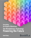 Unraveling the Enigma of Blockchain: The Revolutionary Technology Powering the Future【電子書籍】 Umut Saray