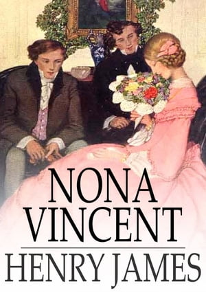 Nona Vincent【電子書籍】[ Henry James ](3)