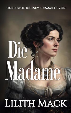 ŷKoboŻҽҥȥ㤨Die Madame Eine d?stere Regency-Romanze Novelle in Drei Teilen, Buch 3Żҽҡ[ Lilith Mack ]פβǤʤ299ߤˤʤޤ