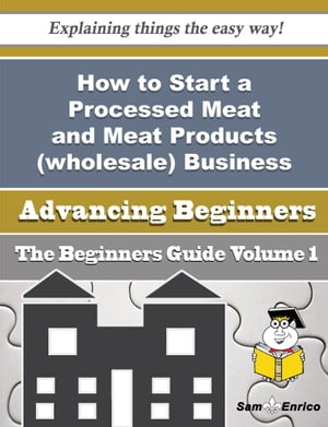 How to Start a Processed Meat and Meat Products (wholesale) Business (Beginners Guide) How to Start a Processed Meat and Meat Products (wholesale) Business (Beginners Guide)【電子書籍】 Beaulah Hyman