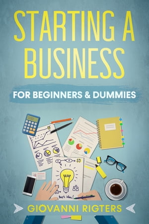 Starting A Business For Beginners & Dummies【電子書籍】[ Giovanni Rigters ]