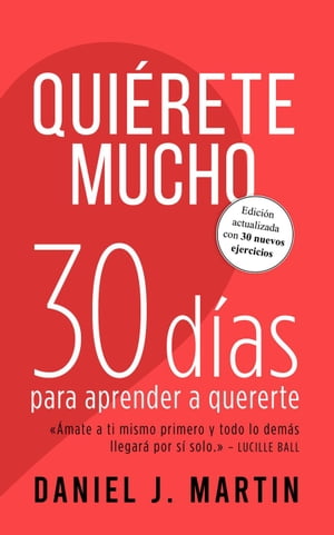 Qui?rete mucho: 30 d?as para aprender a quererte 30 d?asŻҽҡ[ Daniel J. Martin ]