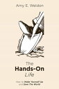 The Hands-On Life How to Wake Yourself Up and Save The World【電子書籍】[ Amy E. Weldo...