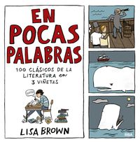 En pocas palabras 100 cl?sicos de la literatura en 3 vi?etas【電子書籍】[ Lisa Brown ]