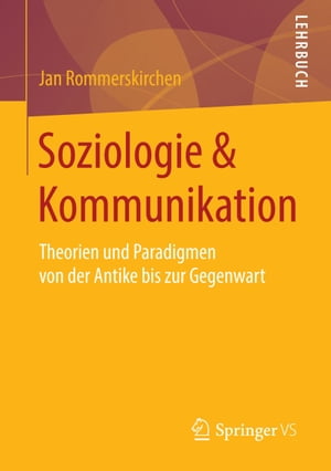 Soziologie & Kommunikation Theorien und Paradigmen von der Antike bis zur Gegenwart