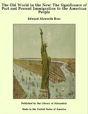 The Old World in the New: The Significance of Past and Present Immigration to th...