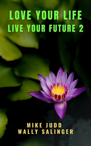 Love Your Life Live Your Future 2【電子書籍】[ Wally Salinger ]