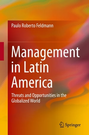 Management in Latin America Threats and Opportunities in the Globalized World