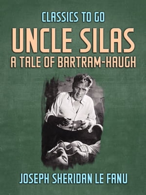 Uncle Silas: A Tale of Bartram-Haugh【電子書