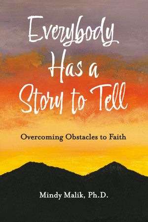 Everybody Has a Story to Tell Overcoming Obstacles to Faith【電子書籍】[ Mindy Malik ]