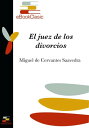 El juez de los divorcios (Anotado)【電子書籍】[ Miguel de Cervantes Saavedra ]