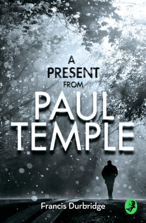 A Present from Paul Temple: Two Short Stories including Light-Fingers: A Paul Te...