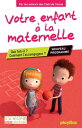 Votre enfant ? la maternelle Que fait-il ? Comment l'accompagner ? Conforme aux nouveaux programmes