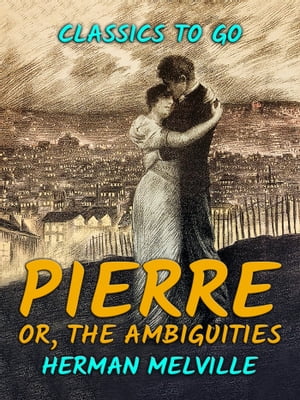 Pierre, or, The Ambiguities【電子書籍】[ H
