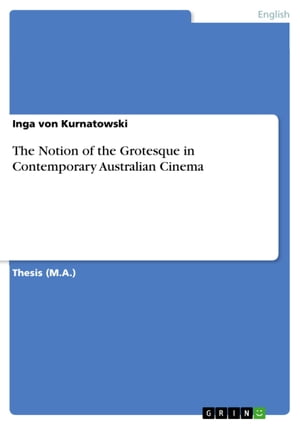 The Notion of the Grotesque in Contemporary Australian Cinema【電子書籍】[ Inga von Kurnatowski ]