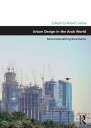 Urban Design in the Arab World Reconceptualizing Boundaries【電子書籍】[ Robert Saliba...