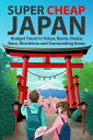Super Cheap Japan Budget Travel in Tokyo, Kyoto, Osaka, Nara, Hiroshima and Surr...