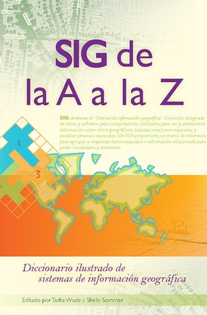 SIG de la A a la Z Diccionario ilustrado de los sistemas de informaci?n geogr?fica【電子書籍】[ Tasha Wade ]