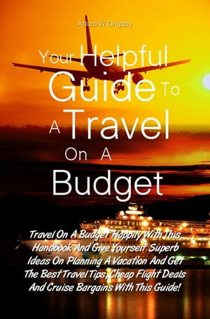Your Helpful Guide To A Travel On A Budget