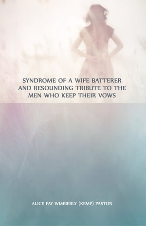 Syndrome of a Wife Batterer and Resounding Tribute to the Men Who Keep Their Vows