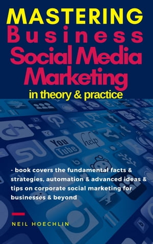 ŷKoboŻҽҥȥ㤨Mastering Business Social Media Marketing in Theory & Practice book covers the fundamental facts & strategies, automation & advanced ideas & tips on corporate social marketing for businesses & beyondŻҽҡ[ Neil Hoechlin ]פβǤʤ376ߤˤʤޤ