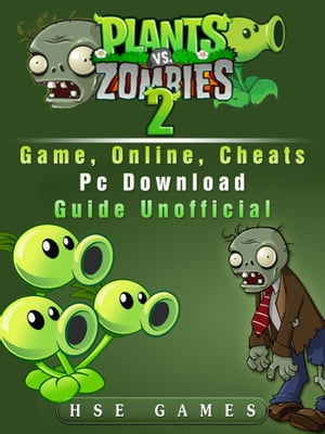 Plants Vs Zombies 2 Game, Online, Cheats PC Download Guide Unofficial【電子書籍】 Hse Games