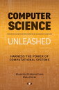 Computer Science Unleashed Harness the Power of Computational Systems