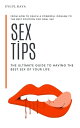 Sex tips: The ultimate guide to having the best sex of your life From how to reach a powerful orgasm to the best position for oral sex【電子書籍】 Eyl l KAYA