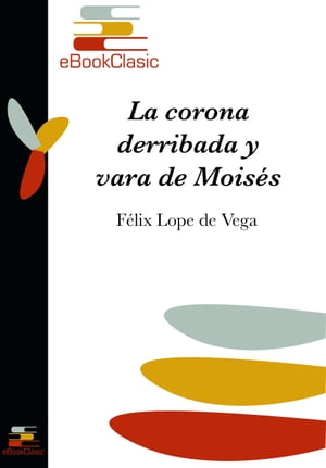 La corona derribada y vara de Mois?s (Anotado)【電子書籍】[ F?lix Lope de Vega ]