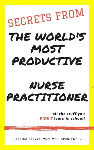 Secrets From The World's Most Productive Nurse Practitioner