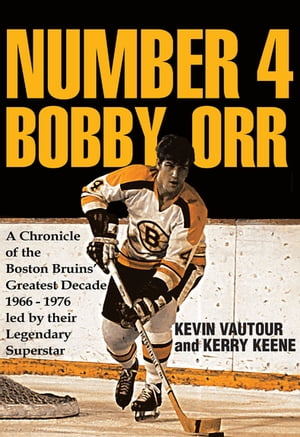 楽天楽天Kobo電子書籍ストアNumber 4 Bobby Orr A Chronicle of the Boston Bruins' Greatest Decade 1966-1976 Led by Their Legendary Superstar【電子書籍】[ Kevin Vautour ]