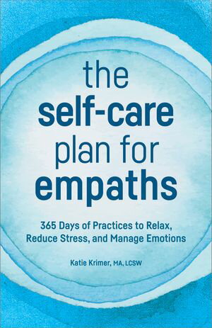 楽天楽天Kobo電子書籍ストアThe Self-Care Plan for Empaths 365 Days of Practices to Relax, Reduce Stress, and Manage Emotions【電子書籍】[ Katie Krimer MA, LCSW ]