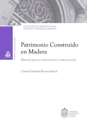 Patrimonio construido en madera Manual para su valorizaci?n e intervenci?n