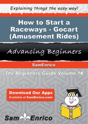 How to Start a Raceways - Gocart (i.e. - Amusement Rides) Business