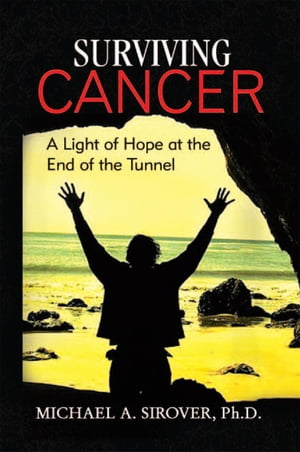 Surviving Cancer A Light of Hope at the End of the TunnelŻҽҡ[ Michael A. Sirover ]