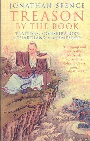 Treason By The Book Traitors, Conspirators and Guardians of an EmperorŻҽҡ[ Jonathan Spence ]