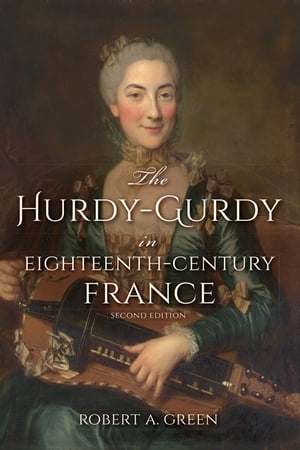 The Hurdy-Gurdy in Eighteenth-Century France, Second Edition