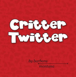 Critter Twitter【電子書籍】[ Barbara Montana ]