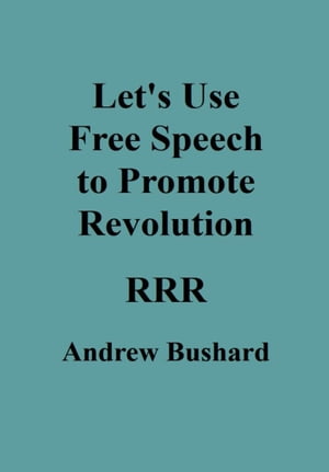 ŷKoboŻҽҥȥ㤨Let's Use Free Speech to Promote RevolutionŻҽҡ[ Andrew Bushard ]פβǤʤ487ߤˤʤޤ