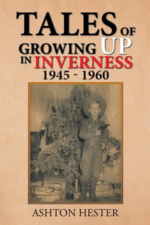 Tales of Growing up in Inverness 1945-1960【電子書籍】[ Ashton Hester ]
